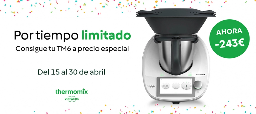 Tu Thermomix® TM6 a un precio muy, muy especial por tiempo limitado.